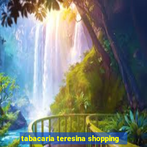 tabacaria teresina shopping